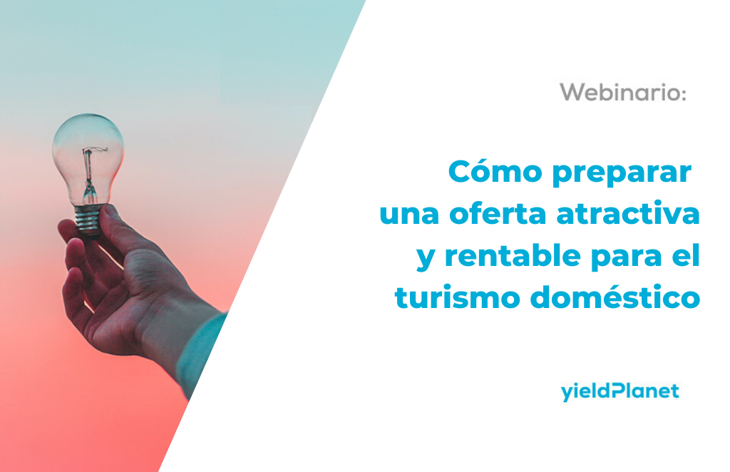 Webinar: Cómo preparar una oferta atractiva y rentablepara el turismo doméstico